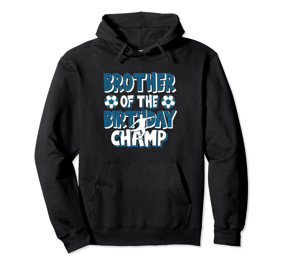 Brother Birthday Champ Soccer Party Hoodie - Custom Art Print Unisex