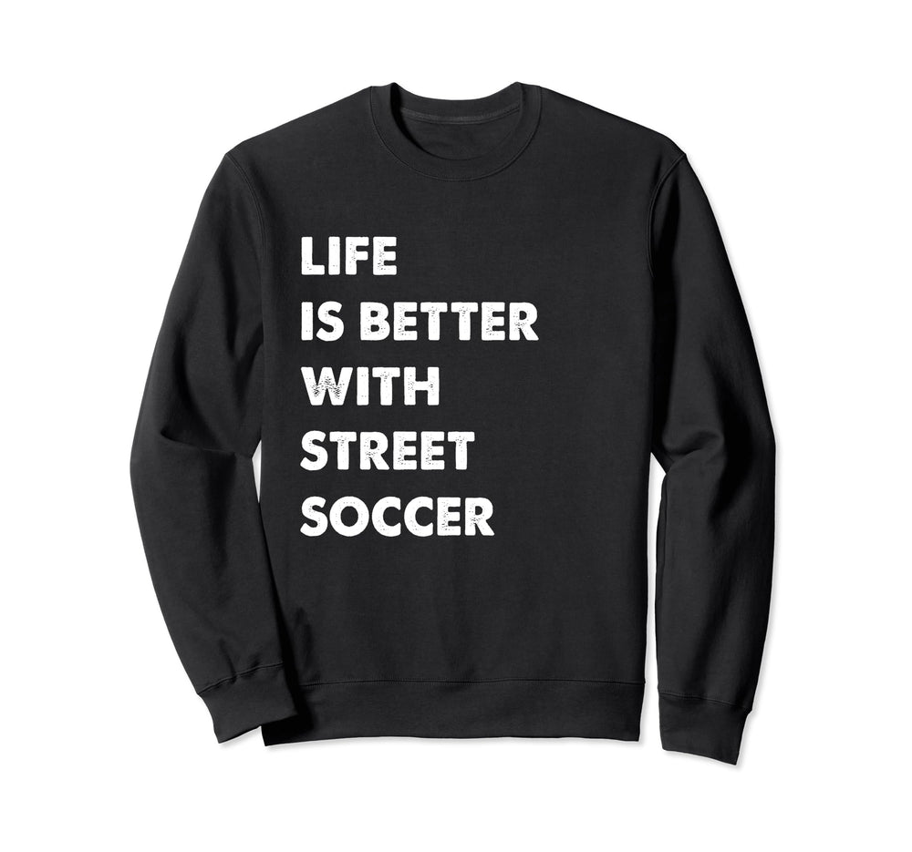 Funny Street Soccer Life Is Sweatshirt - Casual Everyday Wear for Adults