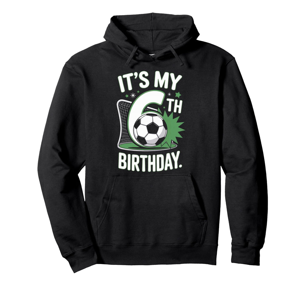 Its My 6Th Birthday Soccer Enthusiast Hoodie - Trendy Graphic Men Women