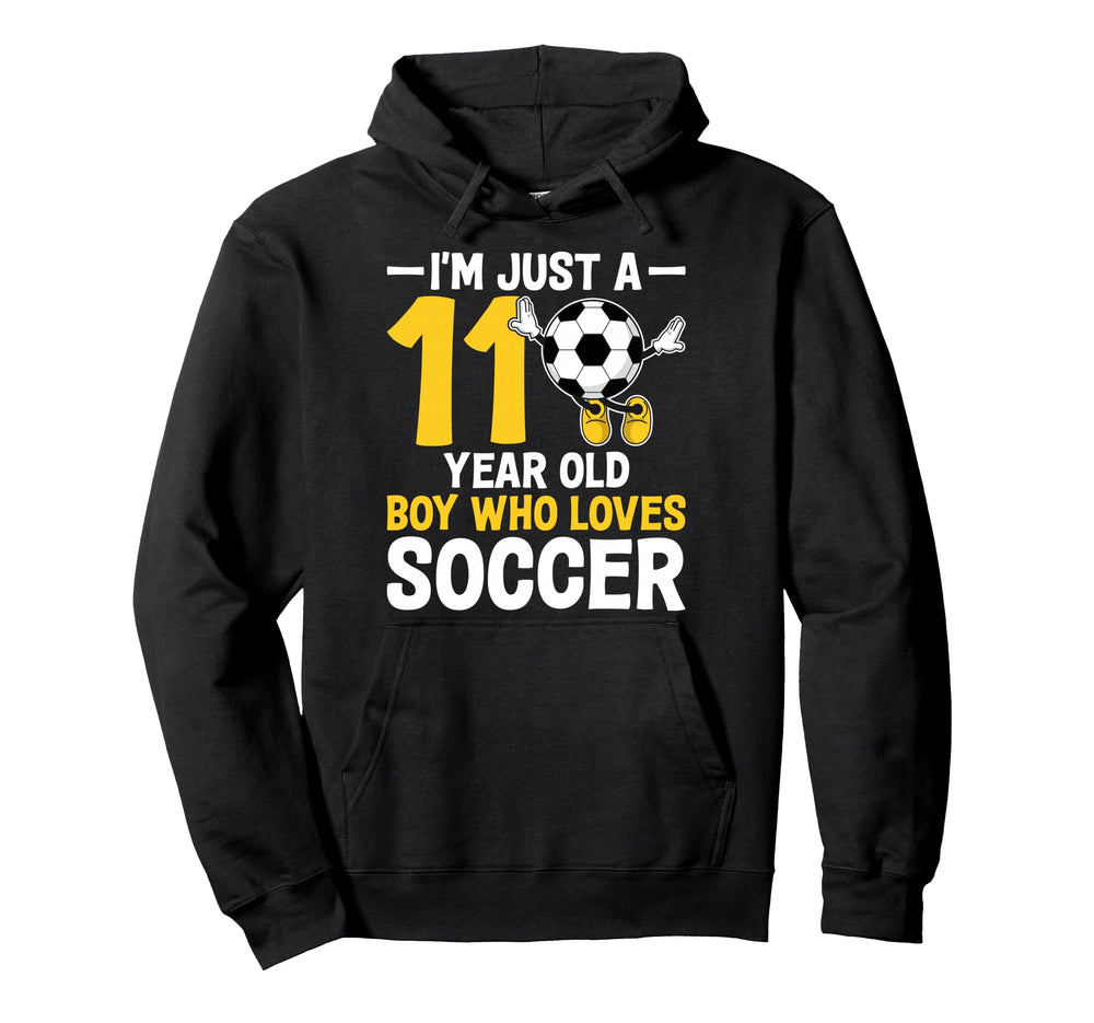 Im Just 11 Year Old Who Loves Soccer 11Th Hoodie - Graphic Print Unisex