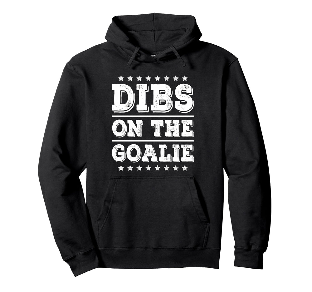 Dibs Goalie Funny Soccer Or Hockey Wife Hoodie - Unique Graphic Unisex