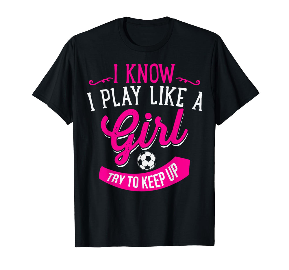 Funny Gift I Play Like Soccer Birthday T-Shirt - Novelty Apparel Unisex