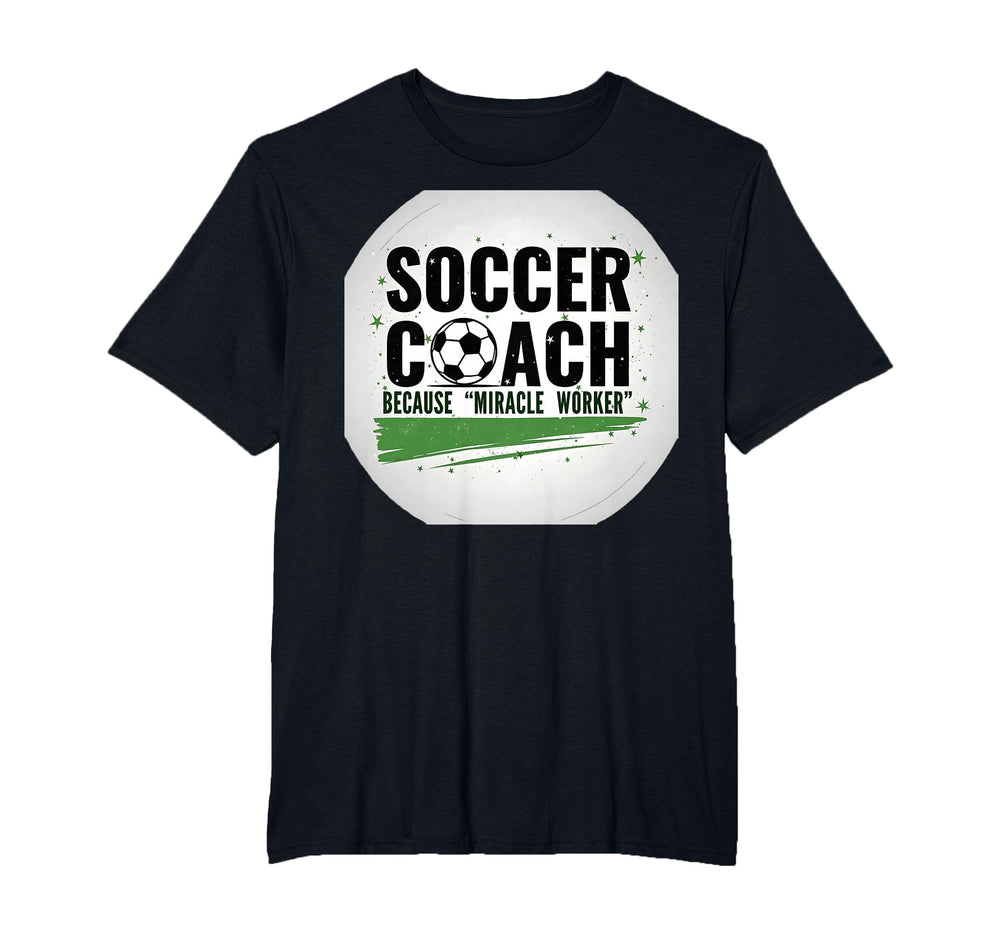 Soccer Coach Miracle Worker Funny Sports T-Shirt - Unique Graphic Unisex