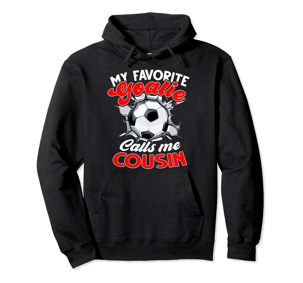 My Favorite Goalie Calls Me Cousin Hoodie - Aesthetic Graphic for Adults