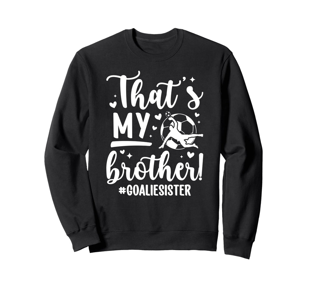 My Brother Soccer Goalie Sister Sweatshirt - Fun Novelty Design for Adults