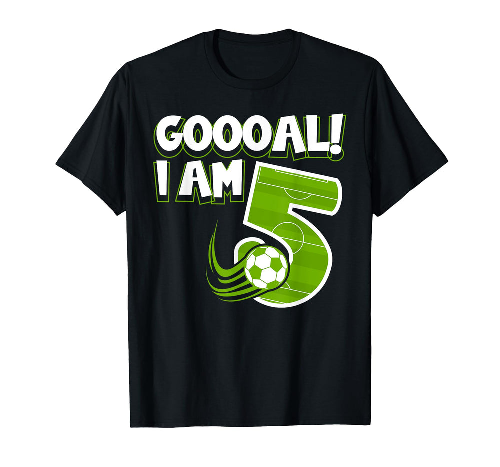 Goooal I Am 5 Soccer Sport Fifth T-Shirt - Casual Everyday Wear Unisex