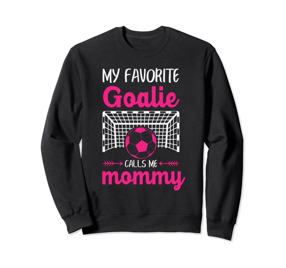 My Favorite Goalie Calls Me Mommy Sweatshirt - Unique Graphic for Adults