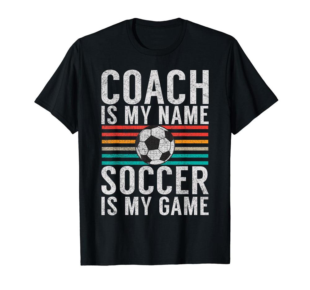 Coach Is My Name Soccer Is My Game T-Shirt - Fun Novelty Design for Adults