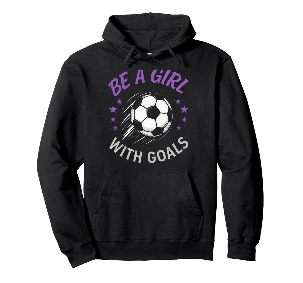 Be Goals Soccer Lover Funny Hoodie - Streetwear Style Men Women