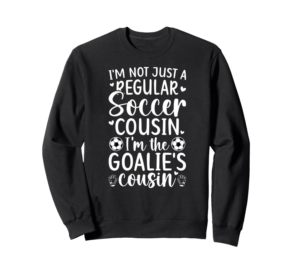 Im Soccer Goalie Cousin Soccer Sweatshirt - Streetwear Style Men Women