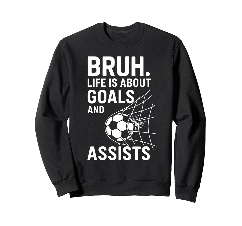 Bruh Life Is About Goals And Sweatshirt - Casual Everyday Wear for Adults