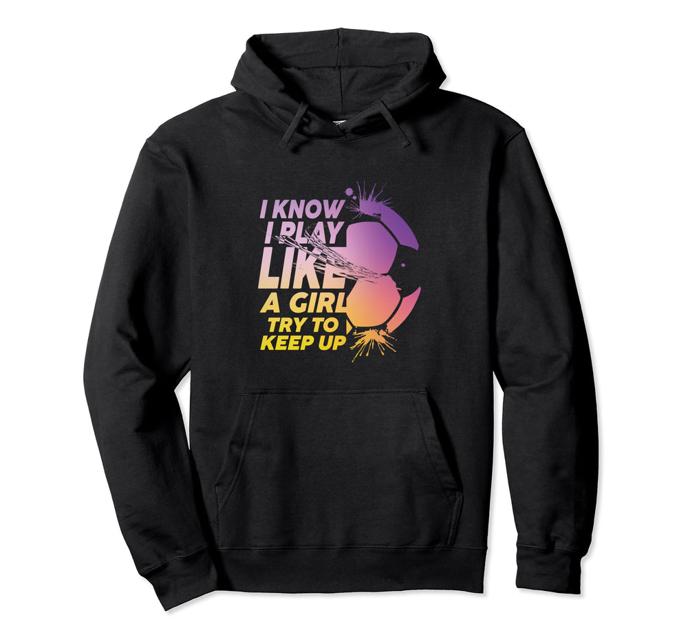 I Know I Play Like Try To Keep Up Funny Hoodie - Graphic Print for Adults