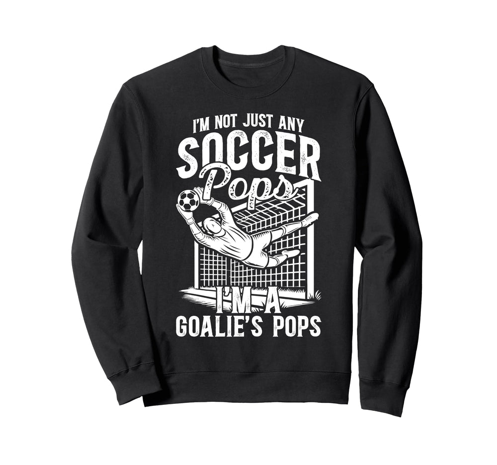 Im Soccer Goalie Pops Soccer Sweatshirt - Novelty Apparel Unisex