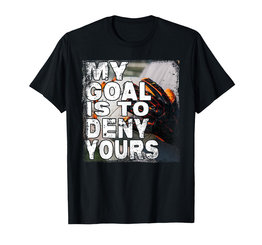 My Goal Is To Deny Yours Soccer Goalie T-Shirt - Trendy Graphic Men Women