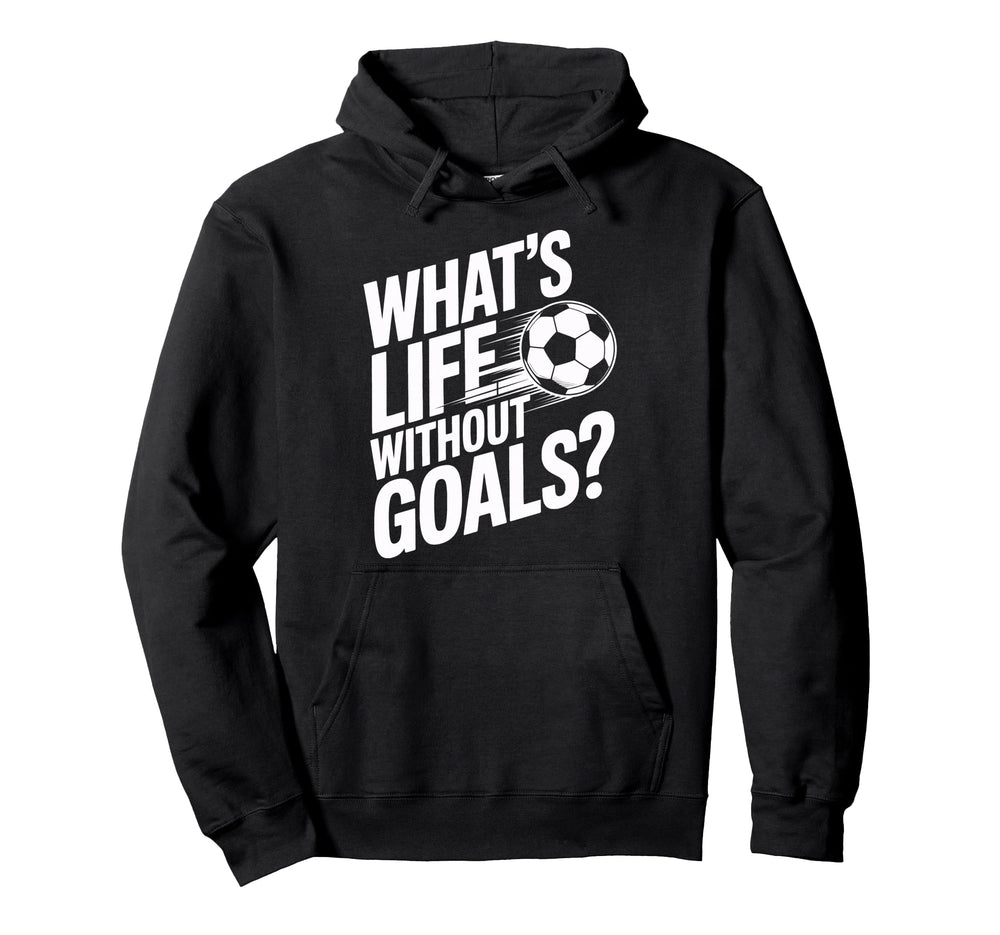 Life Without Goals Is Not Soccer Hoodie - Casual Everyday Wear for Adults