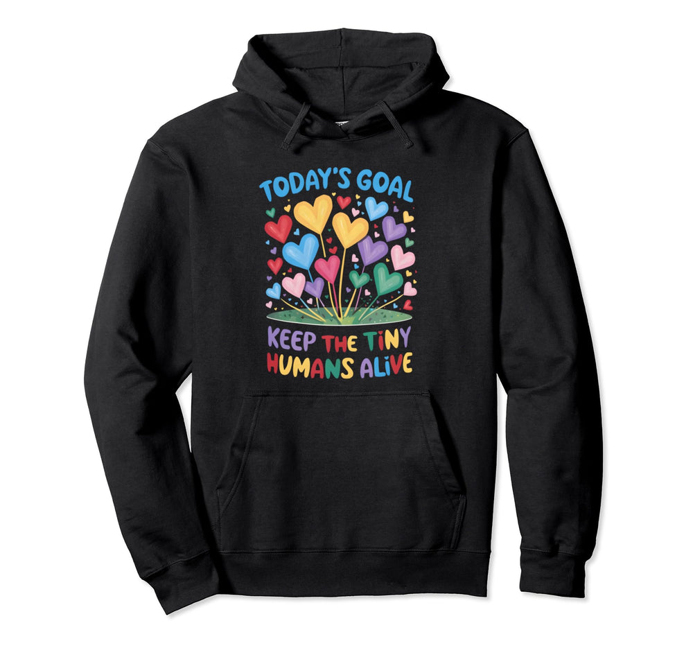 Todays Goal Keep Tiny Humans Alive Hoodie - Casual Everyday Wear for Adults