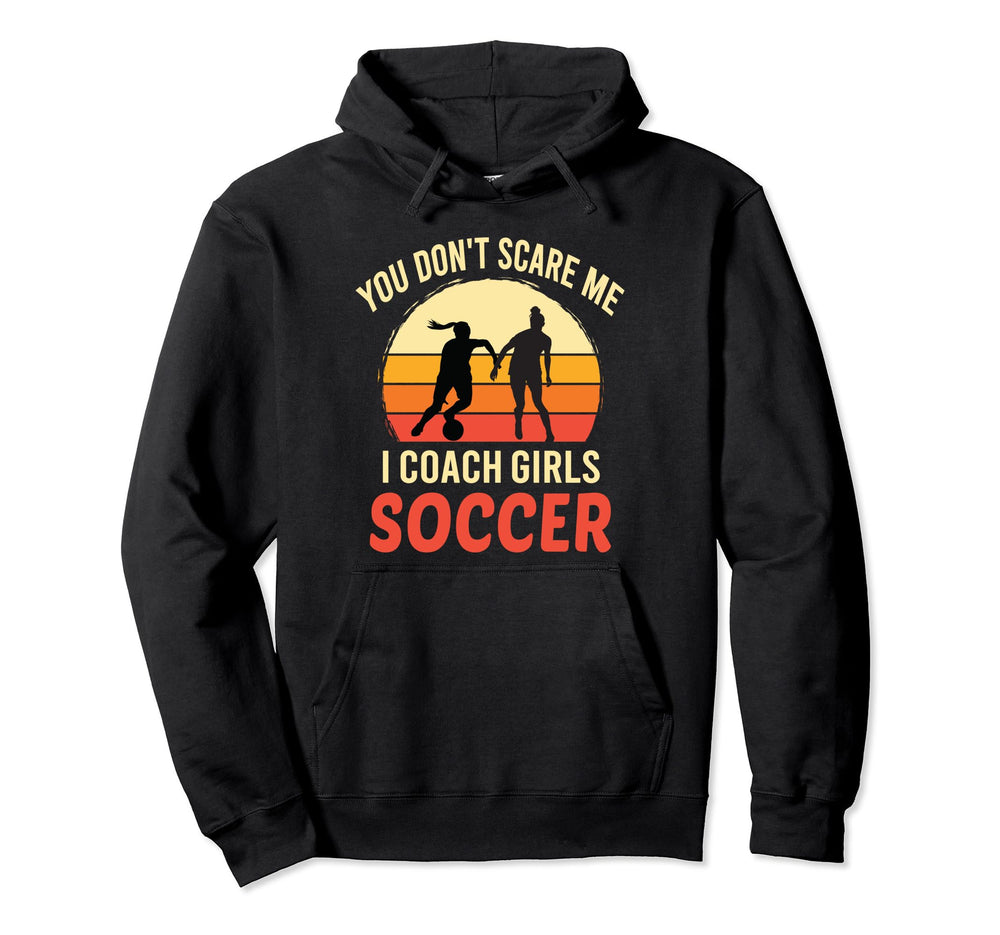 You Dont Scare Me I Coach Soccer Coach Hoodie - Trendy Graphic Men Women