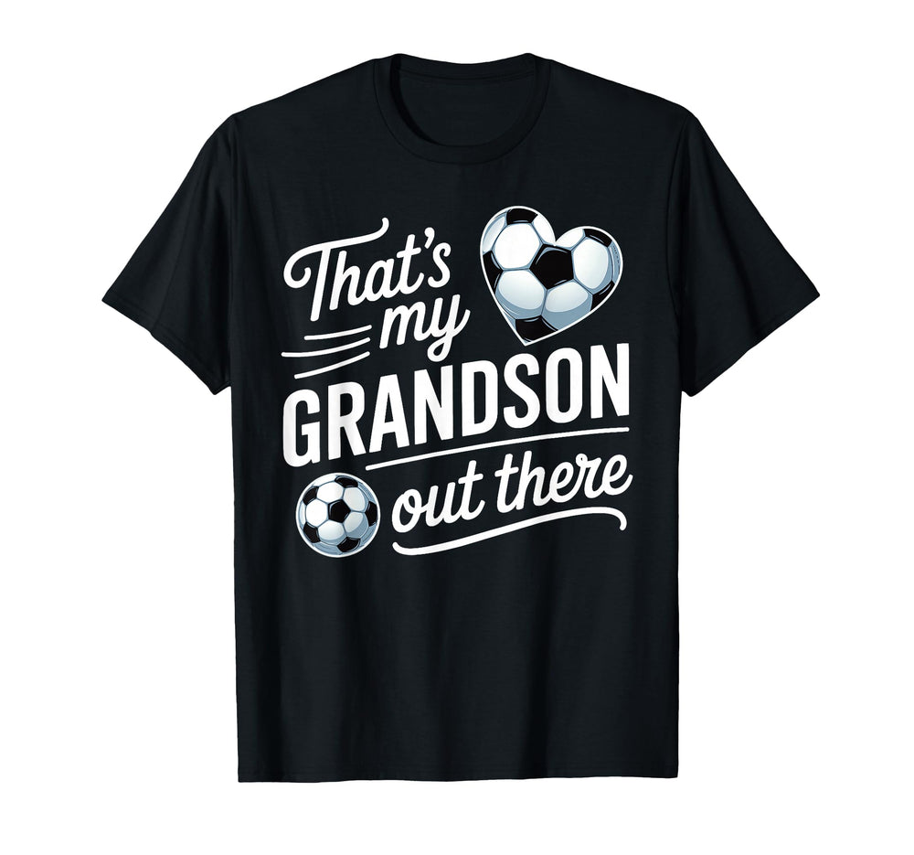 Thats My Grandson Out There Soccer T-Shirt - Fun Novelty Design Unisex