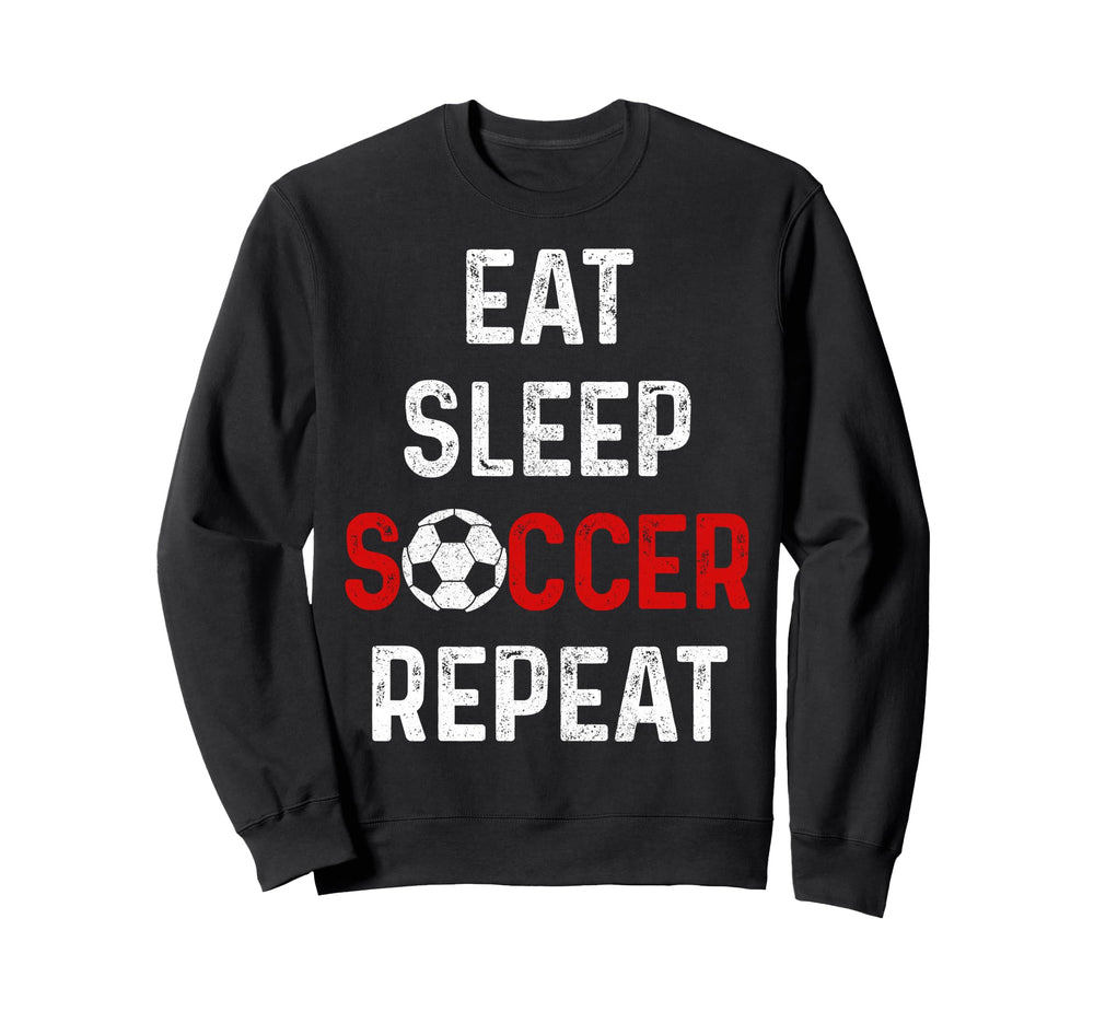 Eat Sleep Soccer Repeat Soccer Sweatshirt - Casual Everyday Wear Unisex