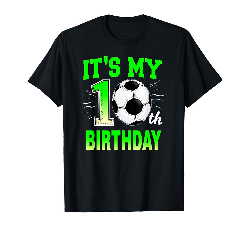 Its My 10Th Birthday Soccer Ball T-Shirt - Custom Art Print Unisex