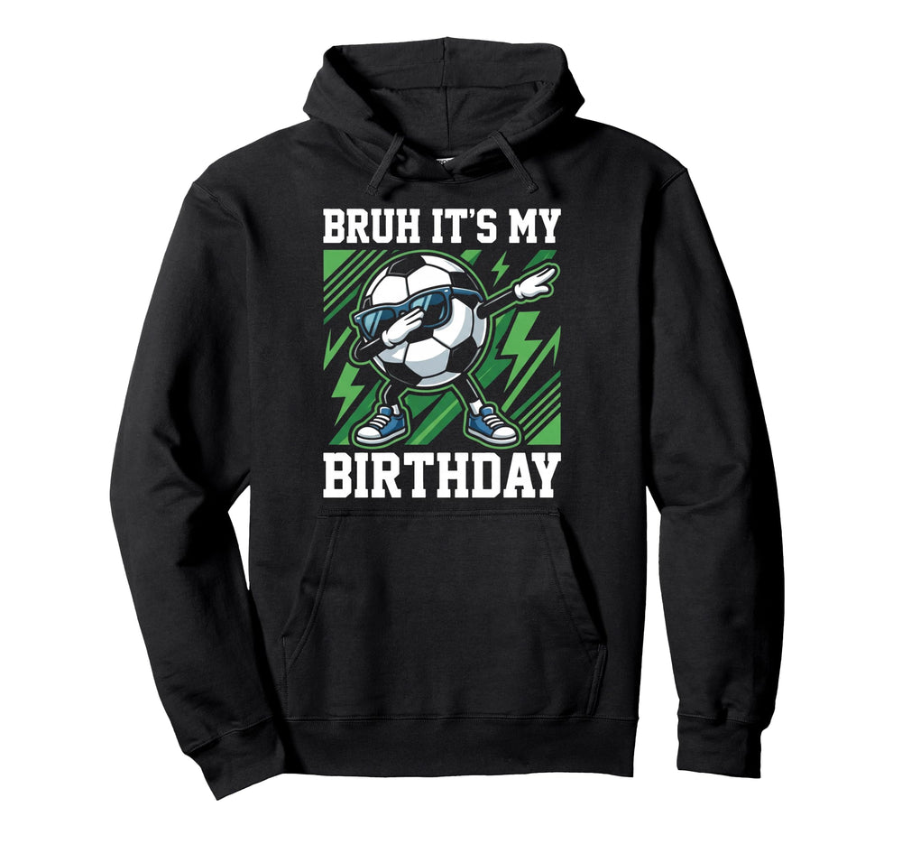 Bruh Its My Birthday Soccer Ball Dab Hoodie - Trendy Graphic Men Women