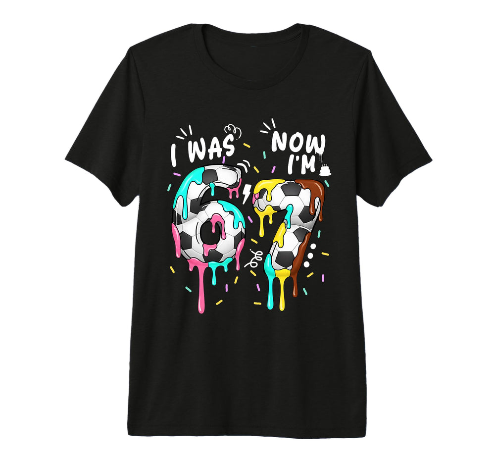 I Was 6 Now Im 7 Funny 67 Birthday T-Shirt - Streetwear Style Men Women