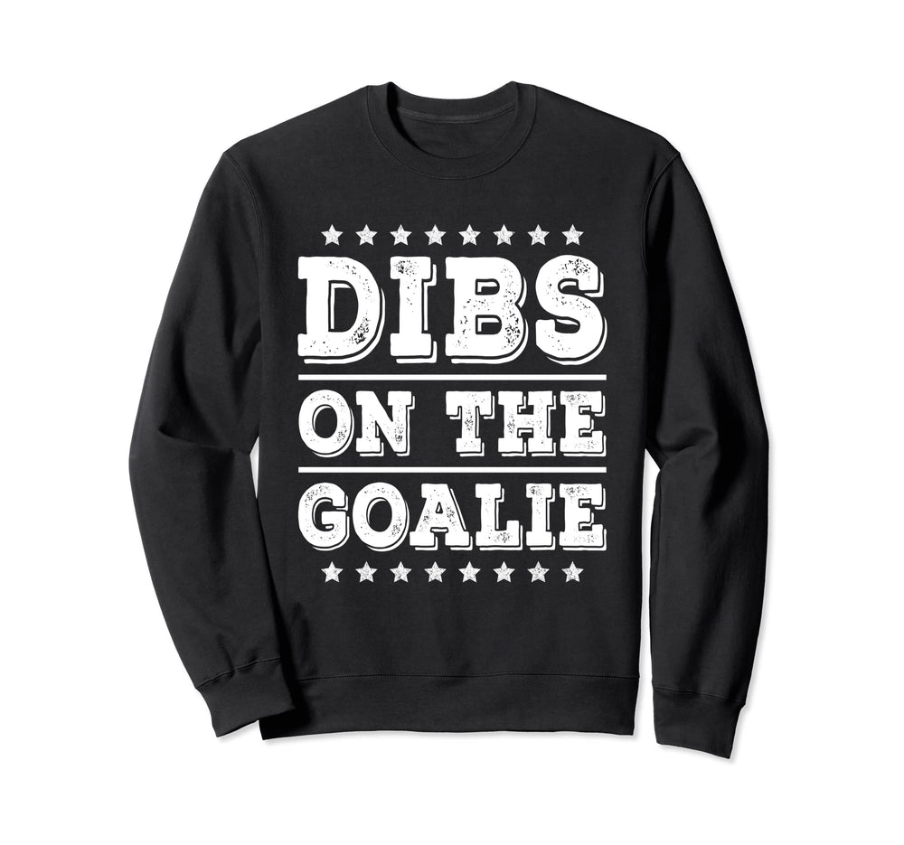 Dibs Goalie Funny Soccer Or Sweatshirt - Fun Novelty Design Men Women