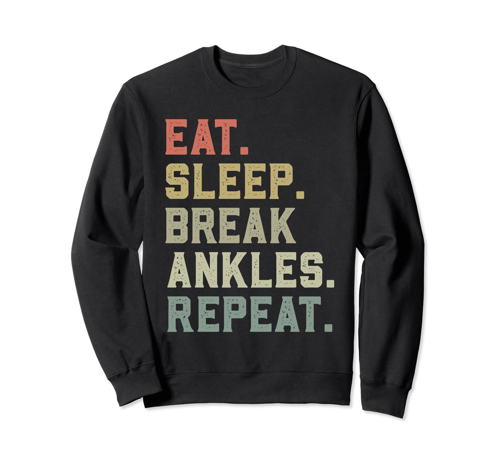 Eat Sleep Break Ankles Repeat Sweatshirt - Casual Everyday Wear Men Women