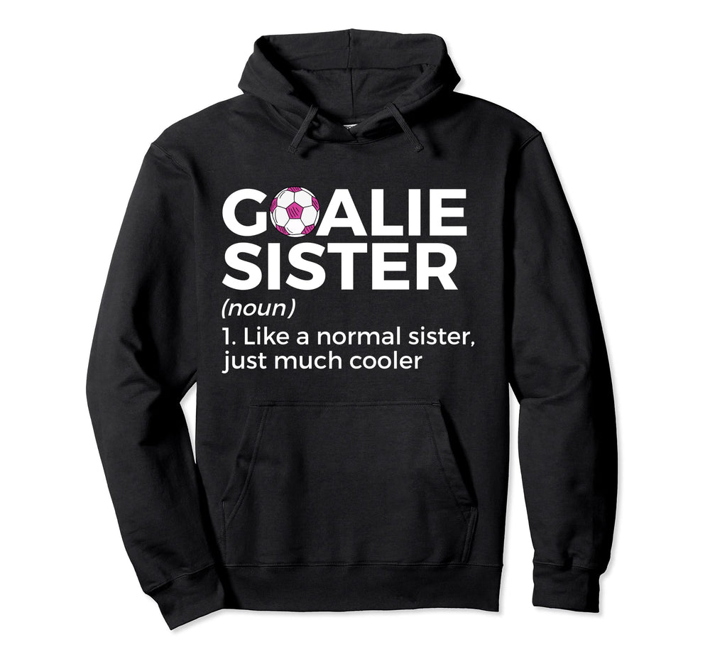 Soccer Goalie Sister Definition Hoodie - Aesthetic Graphic Men Women