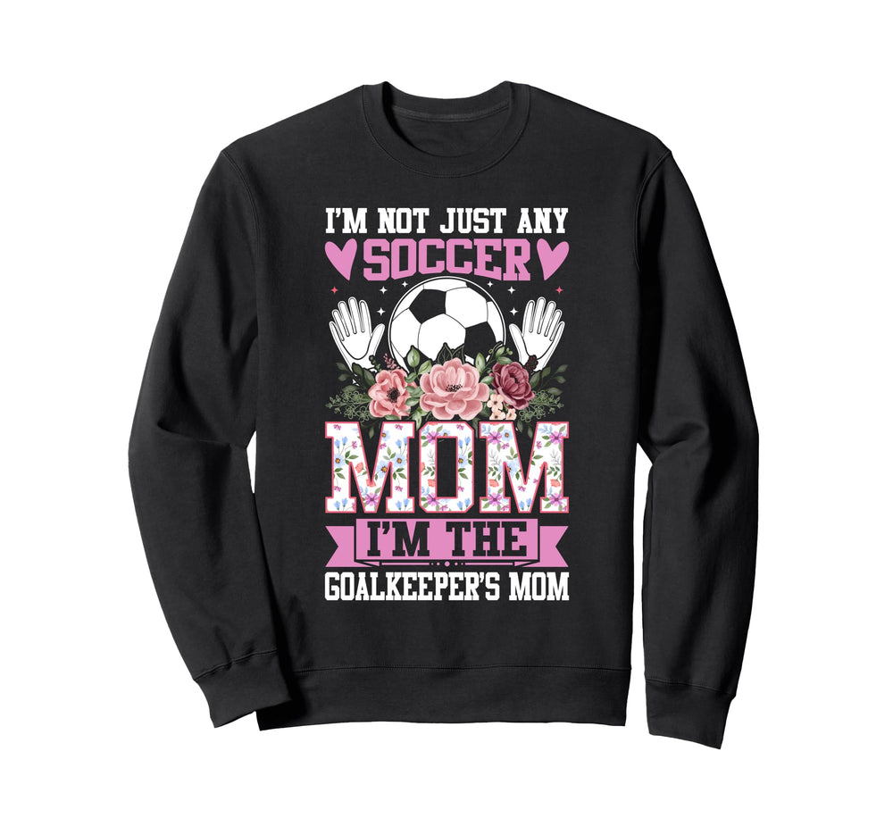 Funny Im Not Just Any Soccer Mom Sweatshirt - Minimalist Print Men Women