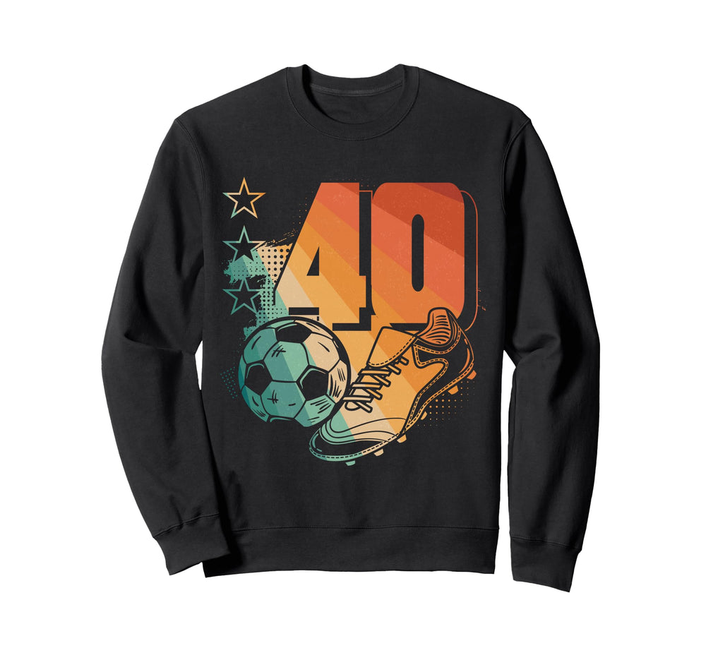 40Th Birthday Soccer Player Sweatshirt - Fun Novelty Design for Adults