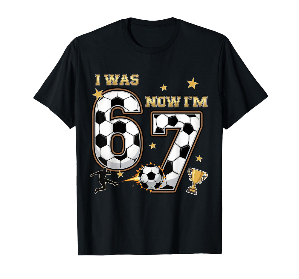 I Was 6 Now Im 7 Year Old Birthday 67 T-Shirt - Unique Graphic Men Women