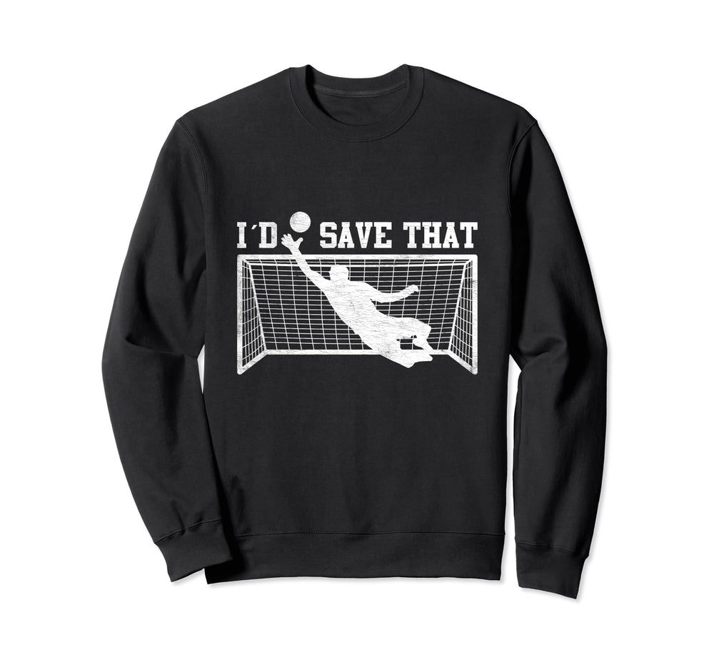 I D Save That Soccer Goalie Goalkeeper Sweatshirt - Minimalist Print Unisex