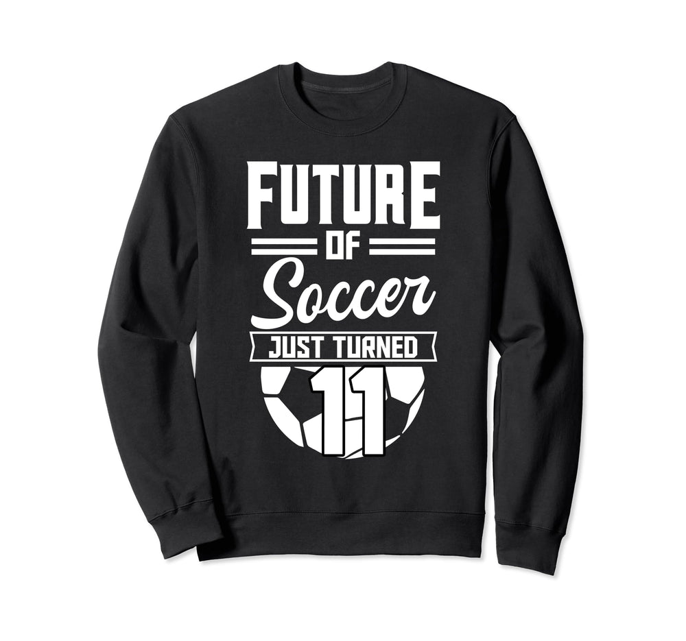 Future Soccer Just Turned 11 Bday Sweatshirt - Custom Art Print Men Women