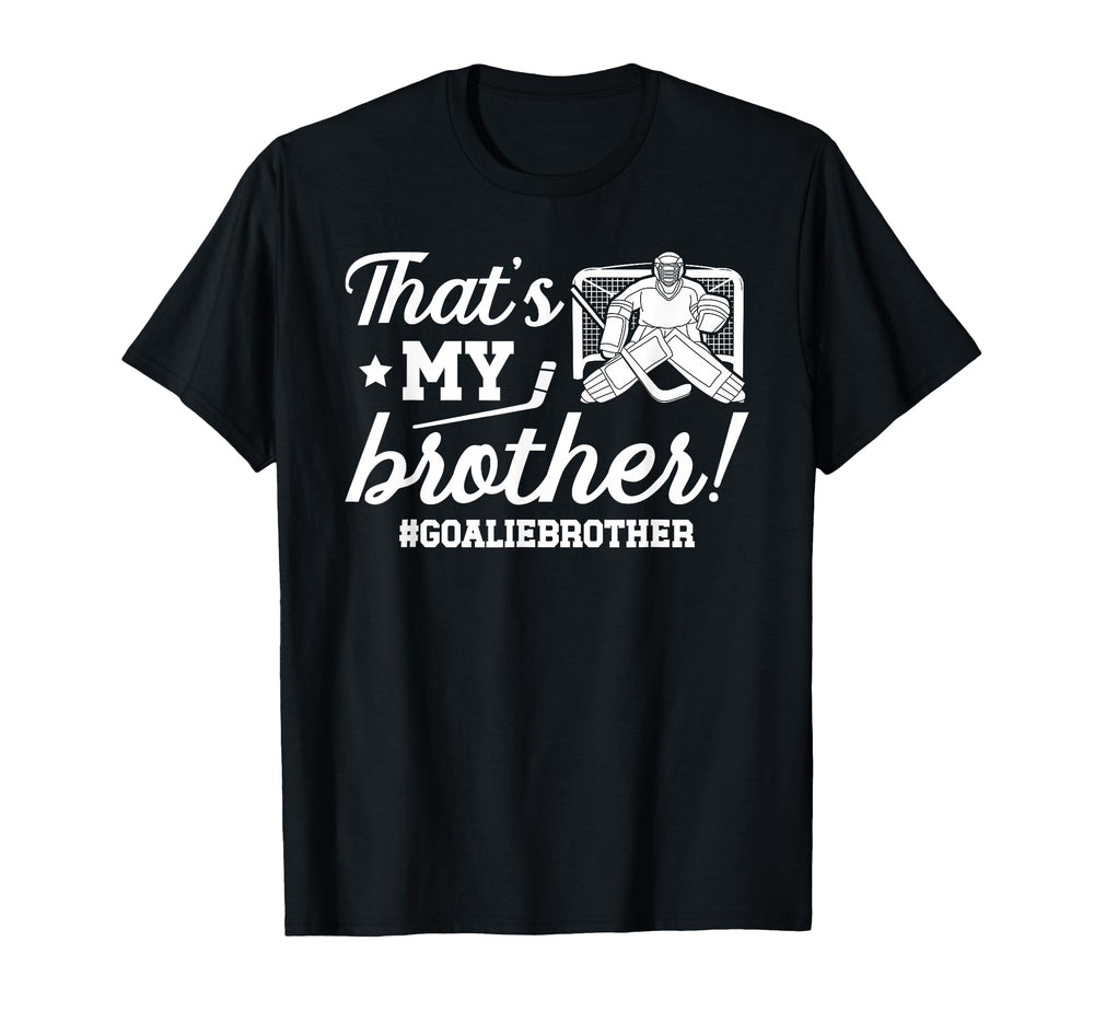 My Brother Hockey Goalie Brother T-Shirt - Casual Everyday Wear Men Women
