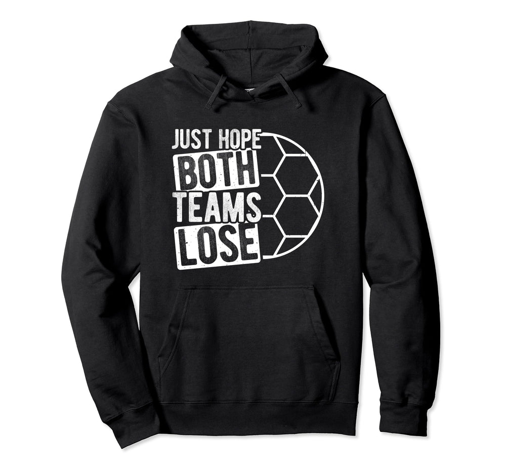 Just Hope Both Teams Lose Soccer Goal Hoodie - Minimalist Print Unisex