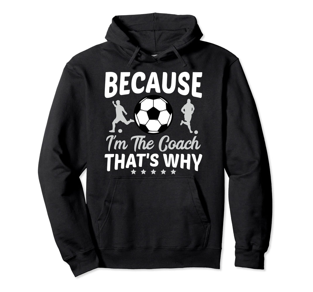 Because Im Coach Thats Why Soccer Ball Hoodie - Unique Graphic Men Women