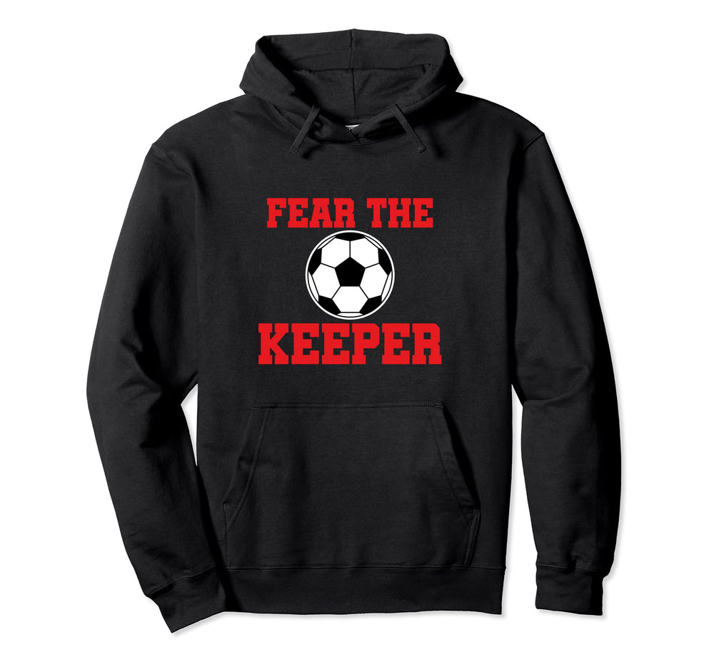 Fear Keeper Funny Sayings Soccer Hoodie - Custom Art Print Men Women