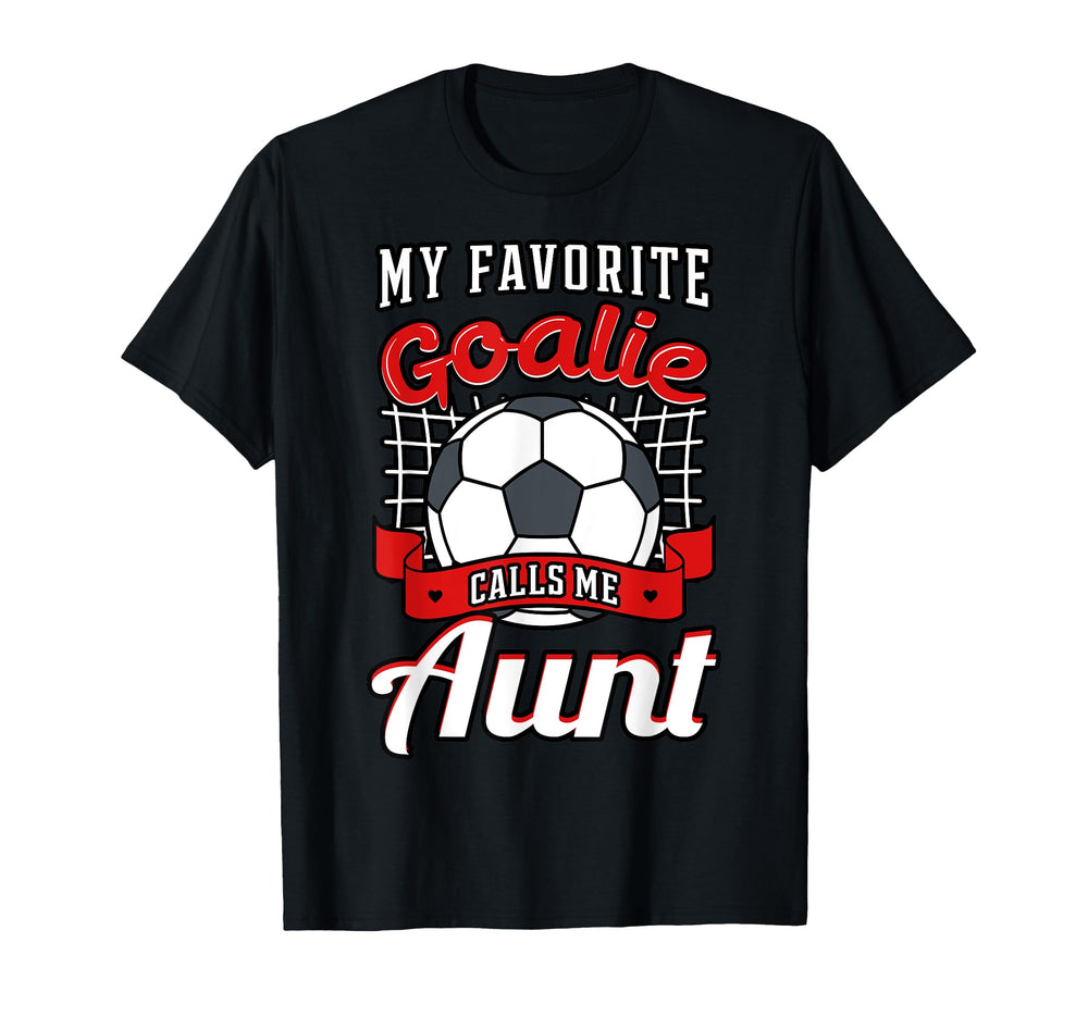 My Favorite Goalie Calls Me Aunt T-Shirt - Trendy Graphic for Adults