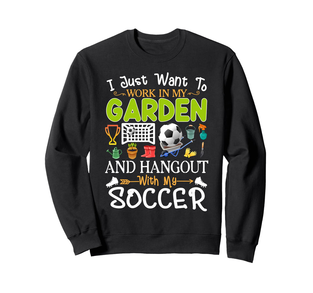 I Just Want To Garden Soccer Player Sweatshirt - Graphic Print Unisex