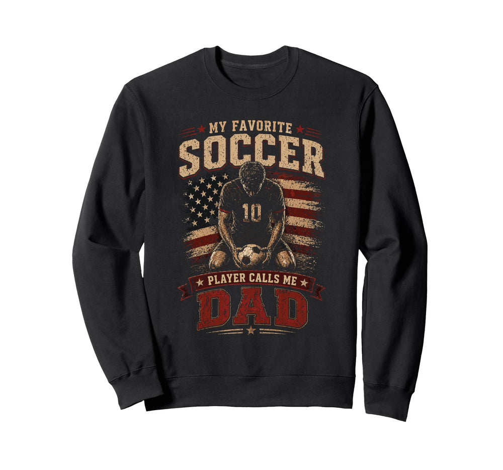 My Favorite Soccer Player Calls Me Dad Sweatshirt - Unique Graphic Unisex