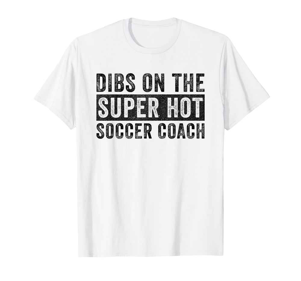 Dibs Super Hot Soccer Coach T-Shirt - Casual Everyday Wear for Adults