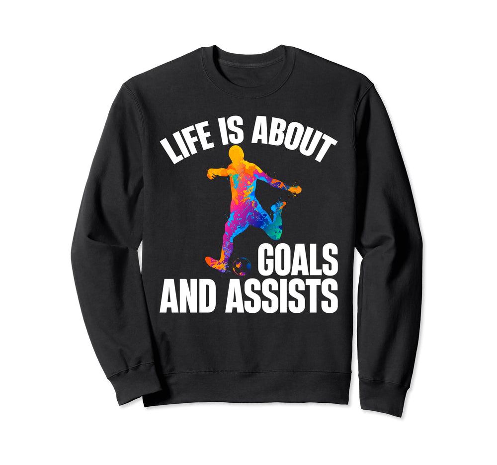 Funny Life Is About Goals And Assists Sweatshirt - Graphic Print Men Women