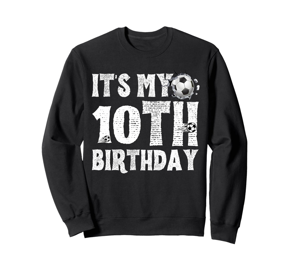 Its My 10Th Birthday Soccer Player Sweatshirt - Novelty Apparel for Adults