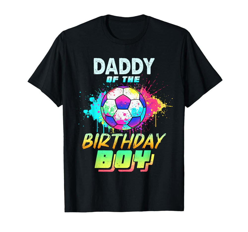 Daddy Birthday Soccer Ball Colorful T-Shirt - Novelty Apparel Men Women