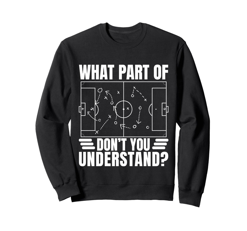 Funny Soccer Coach Gift What Part Sweatshirt - Unique Graphic for Adults