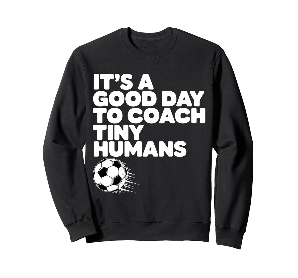 Its Good Day To Coach Tiny Humans Sweatshirt - Aesthetic Graphic Men Women