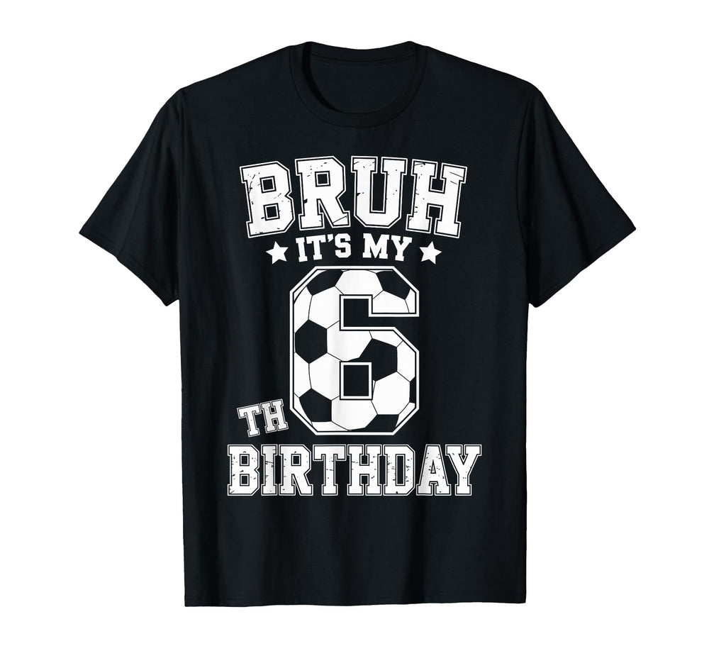 Bruh Its My 6Th Birthday Bday T-Shirt - Casual Everyday Wear for Adults