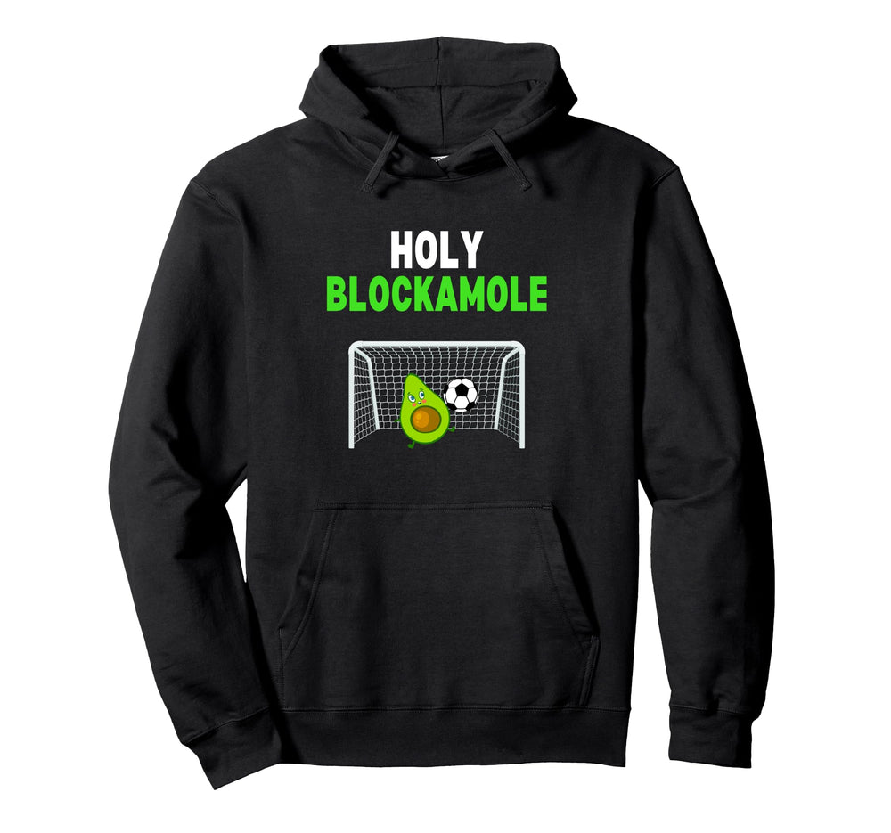 Holy Blockamole Soccer Goalie Funny Hoodie - Graphic Print Men Women