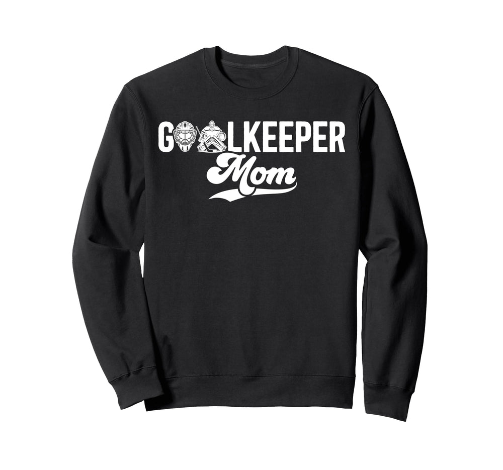 Ice Hockey Goalkeeper Mom Hockey Sweatshirt - Novelty Apparel Unisex